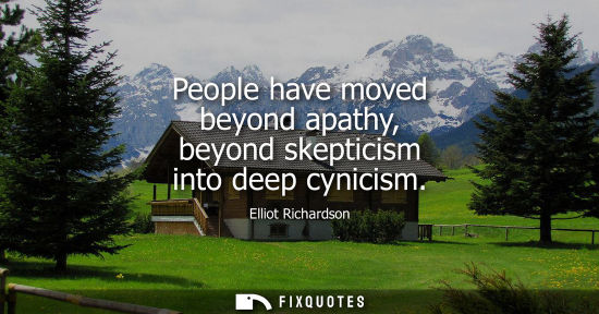 Small: People have moved beyond apathy, beyond skepticism into deep cynicism