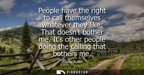 Small: People have the right to call themselves whatever they like. That doesnt bother me. Its other people do