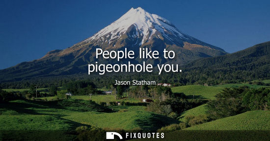Small: People like to pigeonhole you