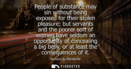 Small: People of substance may sin without being exposed for their stolen pleasure but servants and the poorer