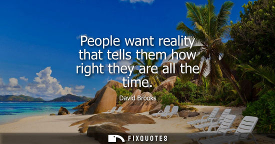 Small: People want reality that tells them how right they are all the time