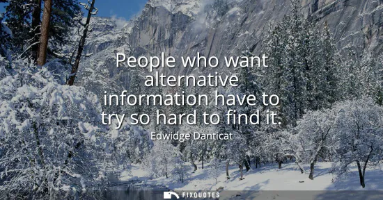 Small: People who want alternative information have to try so hard to find it