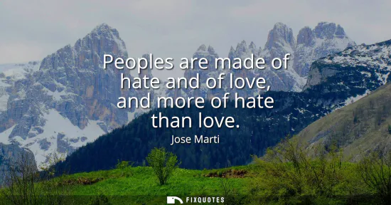 Small: Peoples are made of hate and of love, and more of hate than love