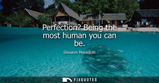Small: Perfection? Being the most human you can be