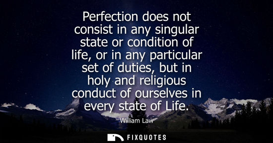 Small: Perfection does not consist in any singular state or condition of life, or in any particular set of dut