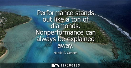 Small: Performance stands out like a ton of diamonds. Nonperformance can always be explained away