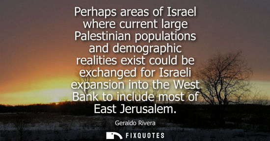 Small: Perhaps areas of Israel where current large Palestinian populations and demographic realities exist cou