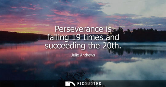 Small: Perseverance is failing 19 times and succeeding the 20th