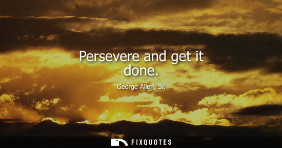 Small: Persevere and get it done