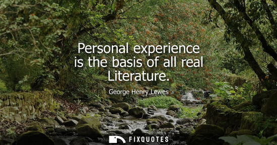 Small: Personal experience is the basis of all real Literature