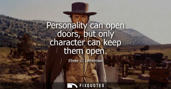 Small: Personality can open doors, but only character can keep them open