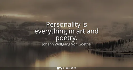 Small: Personality is everything in art and poetry