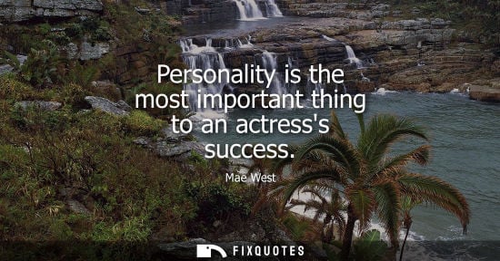 Small: Personality is the most important thing to an actresss success