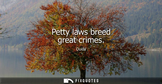 Small: Petty laws breed great crimes