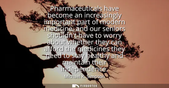 Small: Pharmaceuticals have become an increasingly important part of modern medicine, and our seniors shouldnt have t