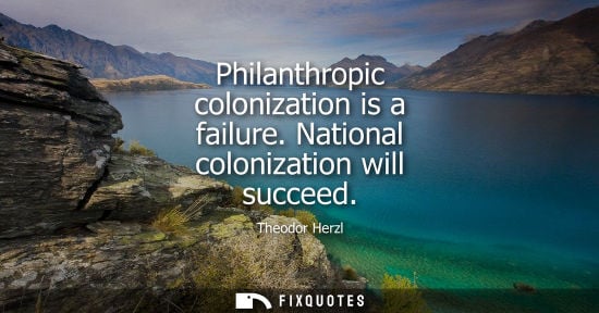 Small: Philanthropic colonization is a failure. National colonization will succeed