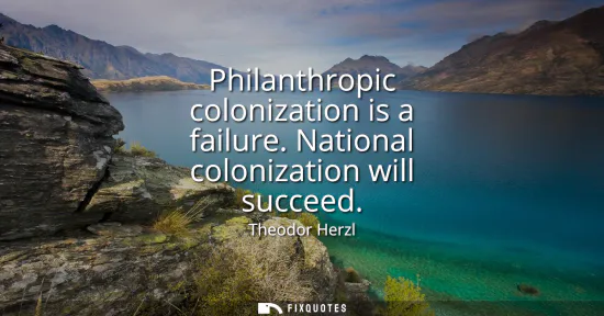 Small: Philanthropic colonization is a failure. National colonization will succeed