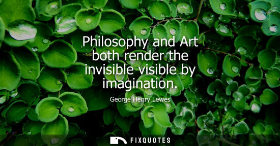 Small: Philosophy and Art both render the invisible visible by imagination