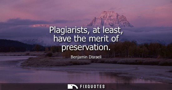 Small: Plagiarists, at least, have the merit of preservation