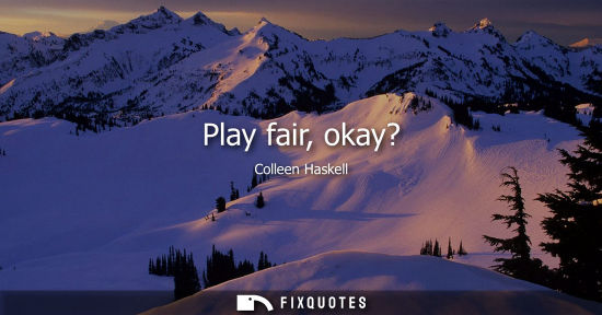 Small: Play fair, okay?