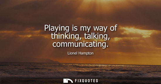 Small: Playing is my way of thinking, talking, communicating