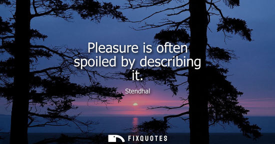 Small: Pleasure is often spoiled by describing it