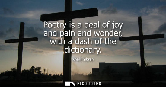 Small: Poetry is a deal of joy and pain and wonder, with a dash of the dictionary
