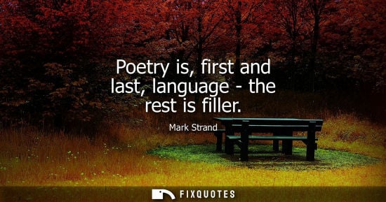 Small: Poetry is, first and last, language - the rest is filler