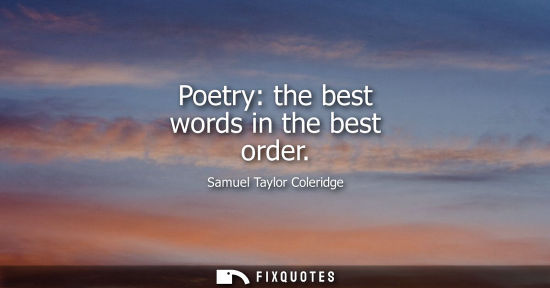 Small: Poetry: the best words in the best order - Samuel Taylor Coleridge