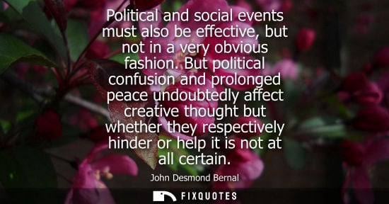 Small: Political and social events must also be effective, but not in a very obvious fashion. But political co