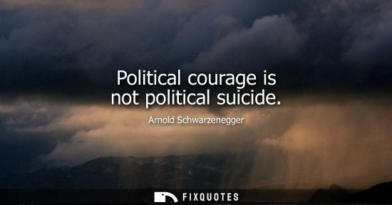 Small: Political courage is not political suicide