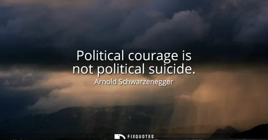 Small: Political courage is not political suicide