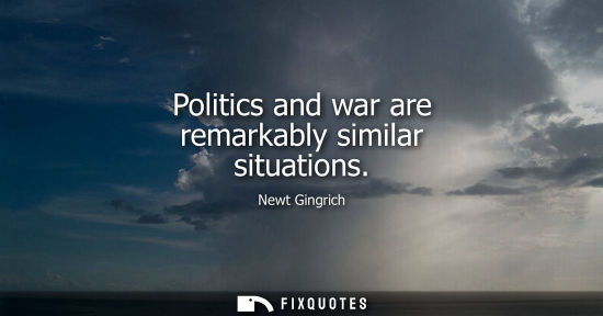 Small: Politics and war are remarkably similar situations