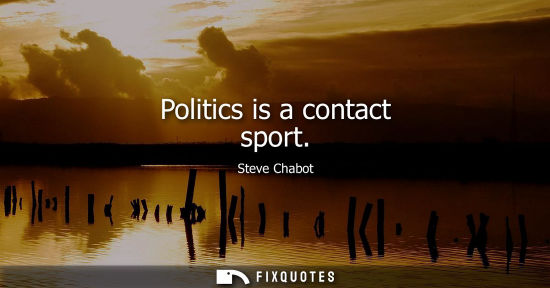 Small: Politics is a contact sport