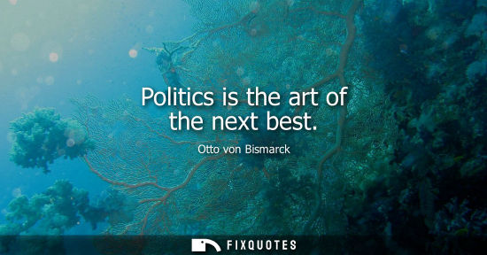 Small: Politics is the art of the next best