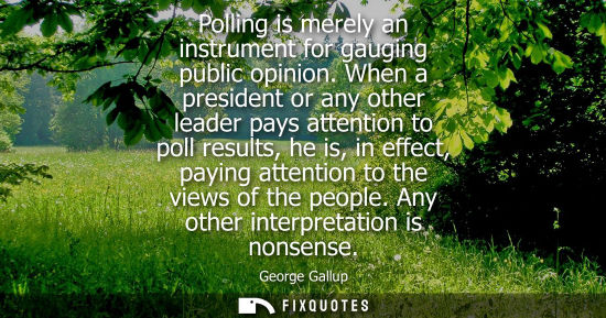 Small: Polling is merely an instrument for gauging public opinion. When a president or any other leader pays a