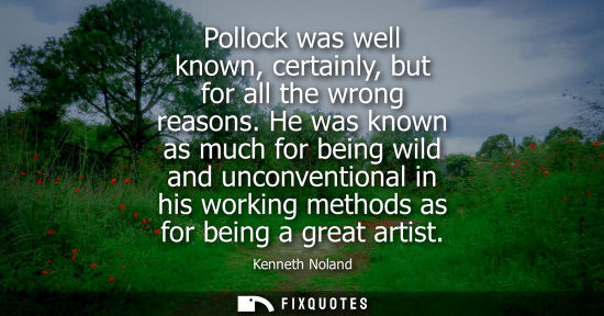 Small: Pollock was well known, certainly, but for all the wrong reasons. He was known as much for being wild a