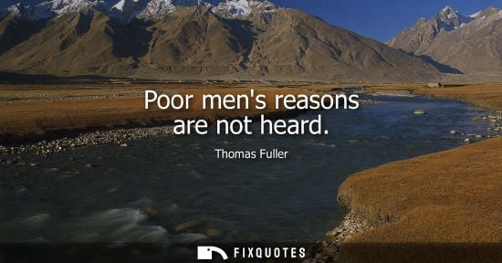 Small: Poor mens reasons are not heard