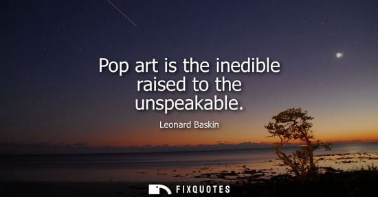 Small: Pop art is the inedible raised to the unspeakable