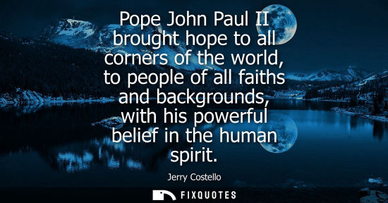Small: Pope John Paul II brought hope to all corners of the world, to people of all faiths and backgrounds, wi