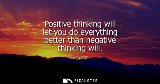 Small: Positive thinking will let you do everything better than negative thinking will