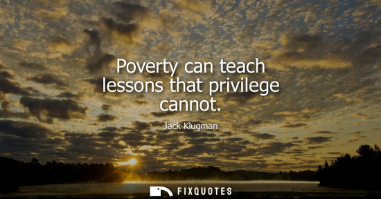 Small: Poverty can teach lessons that privilege cannot