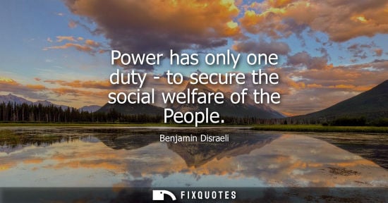 Small: Power has only one duty - to secure the social welfare of the People