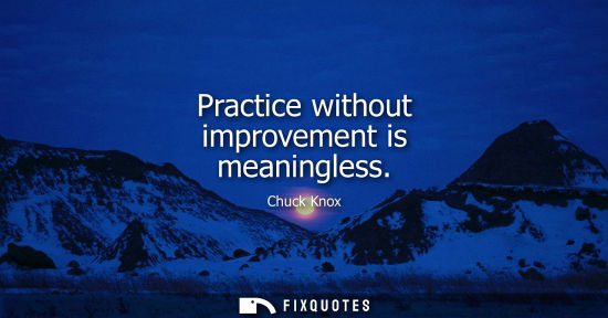 Small: Practice without improvement is meaningless
