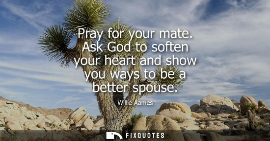 Small: Pray for your mate. Ask God to soften your heart and show you ways to be a better spouse