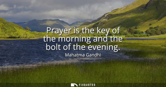 Small: Prayer is the key of the morning and the bolt of the evening