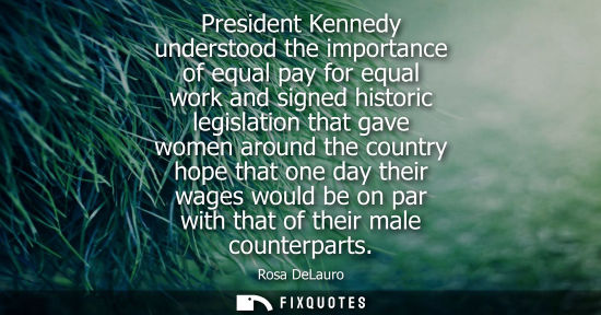 Small: President Kennedy understood the importance of equal pay for equal work and signed historic legislation