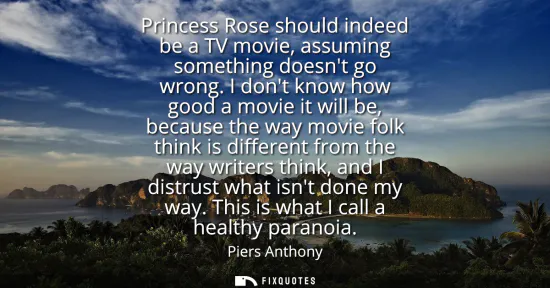 Small: Princess Rose should indeed be a TV movie, assuming something doesnt go wrong. I dont know how good a movie it