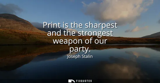 Small: Print is the sharpest and the strongest weapon of our party