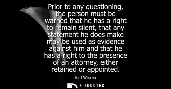 Small: Prior to any questioning, the person must be warned that he has a right to remain silent, that any stat